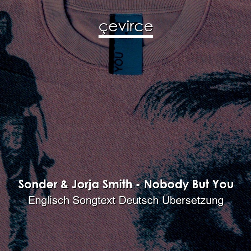 Sonder & Jorja Smith – Nobody But You Englisch Songtext Deutsch Übersetzung
