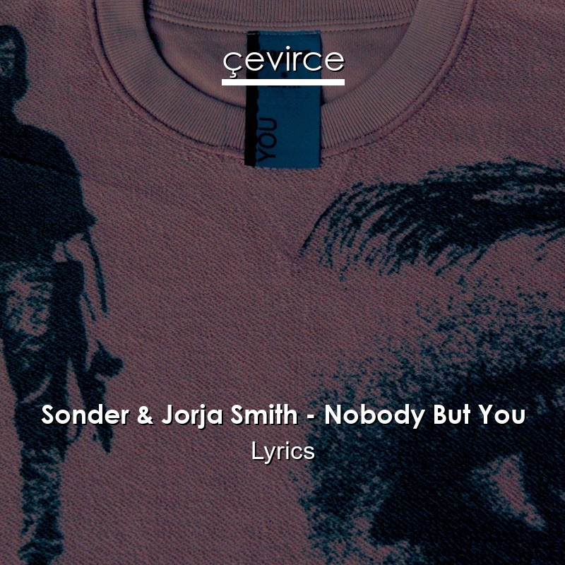 Sonder & Jorja Smith – Nobody But You Lyrics