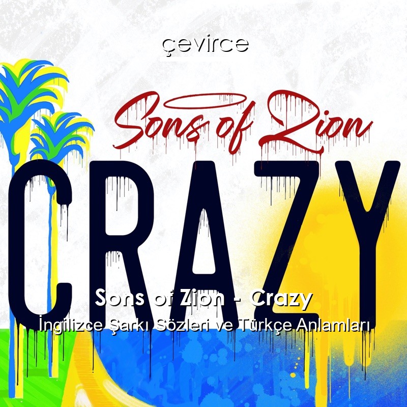 Sons of Zion – Crazy İngilizce Sözleri Türkçe Anlamları