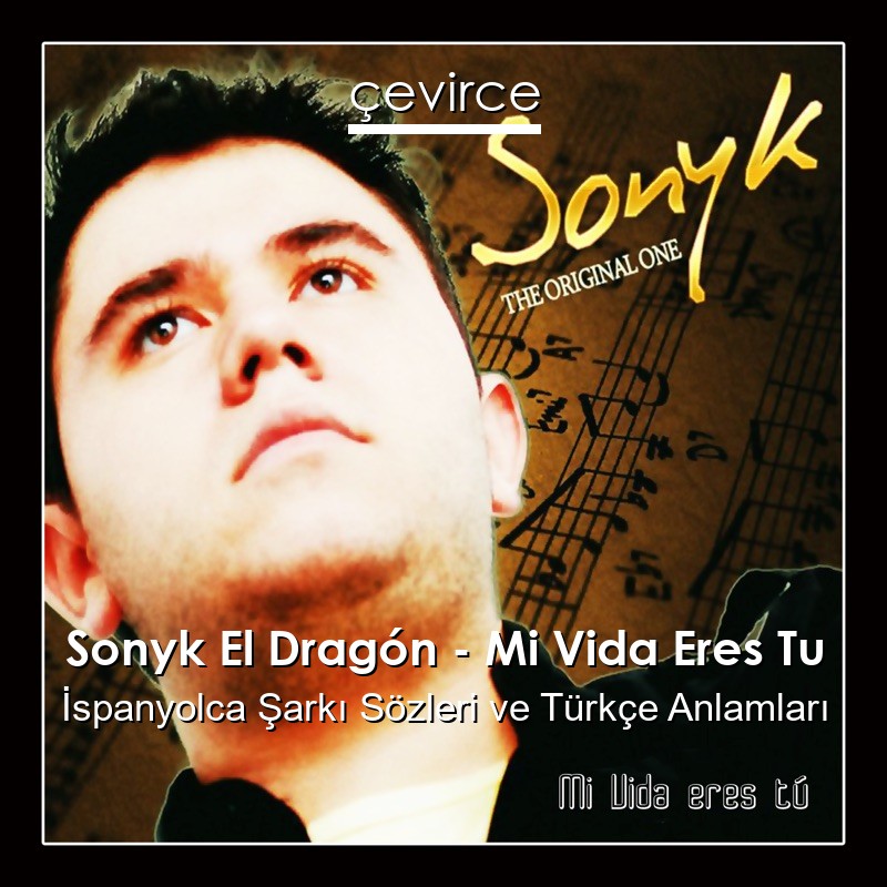 Sonyk El Dragón – Mi Vida Eres Tu İspanyolca Sözleri Türkçe Anlamları