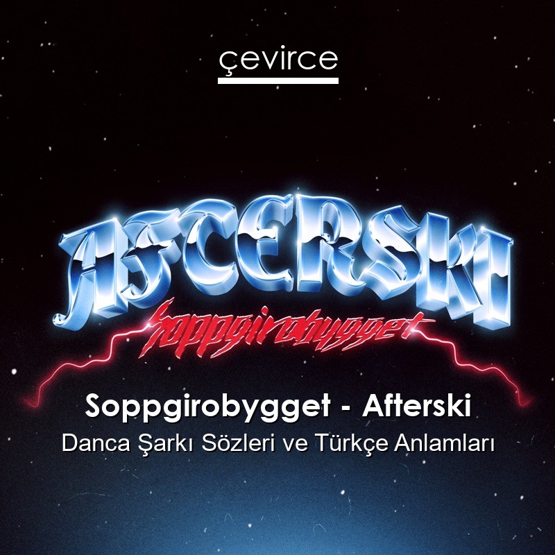 Soppgirobygget – Afterski Danca Sözleri Türkçe Anlamları