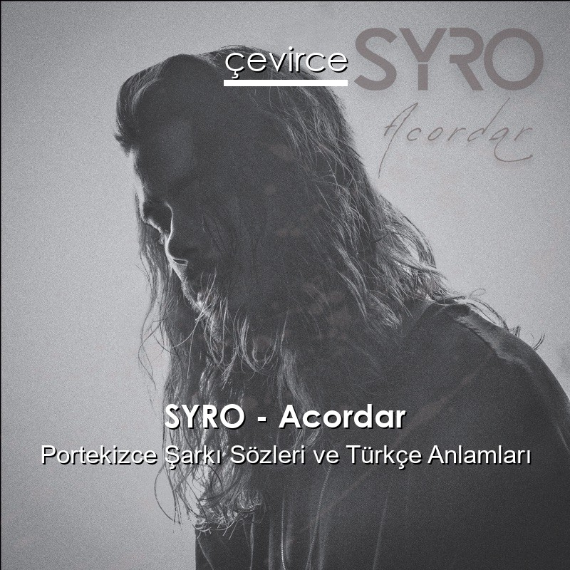 SYRO – Acordar Portekizce Sözleri Türkçe Anlamları