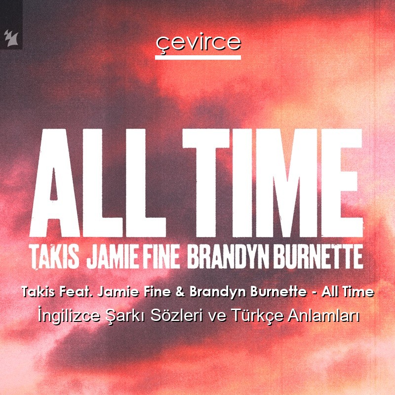 Takis Feat. Jamie Fine & Brandyn Burnette – All Time İngilizce Sözleri Türkçe Anlamları