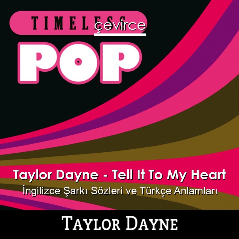Taylor Dayne – Tell It To My Heart İngilizce Sözleri Türkçe Anlamları