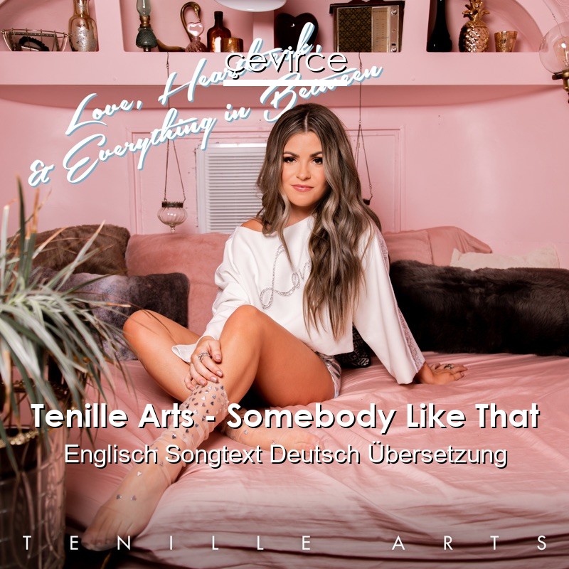 Tenille Arts – Somebody Like That Englisch Songtext Deutsch Übersetzung