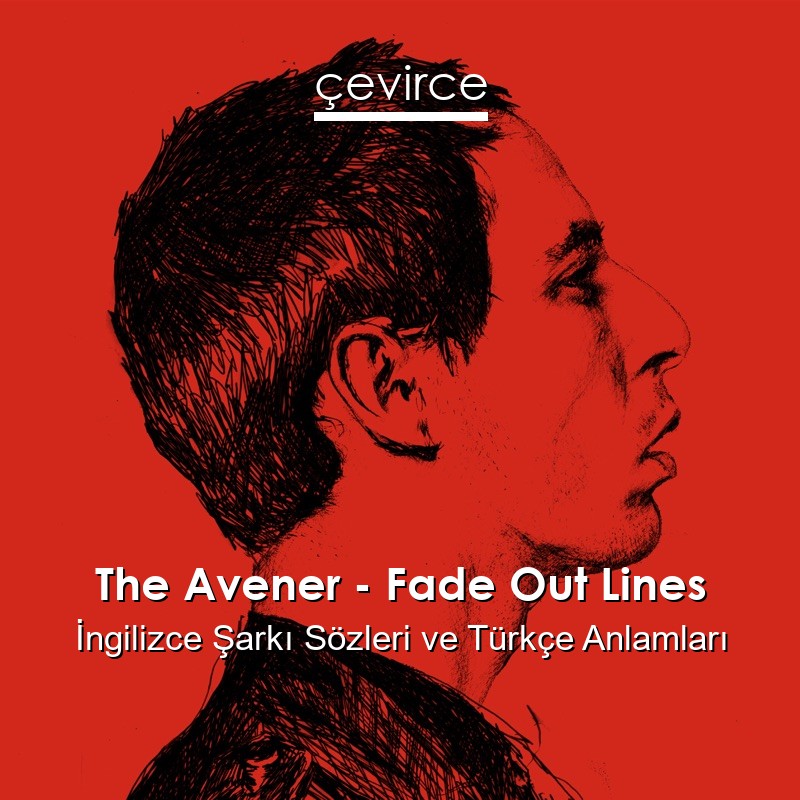 The Avener – Fade Out Lines İngilizce Sözleri Türkçe Anlamları