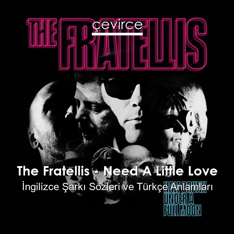 The Fratellis – Need A Little Love İngilizce Sözleri Türkçe Anlamları