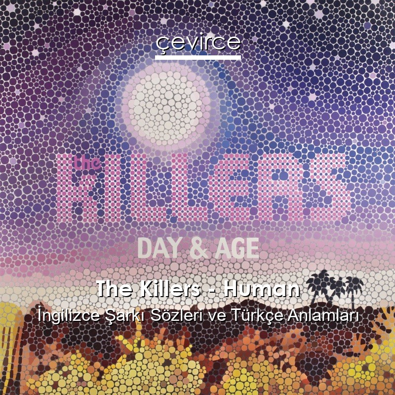 The Killers – Human İngilizce Sözleri Türkçe Anlamları