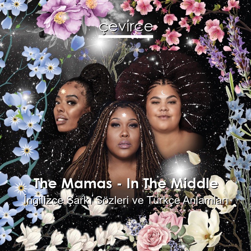 The Mamas – In The Middle İngilizce Sözleri Türkçe Anlamları