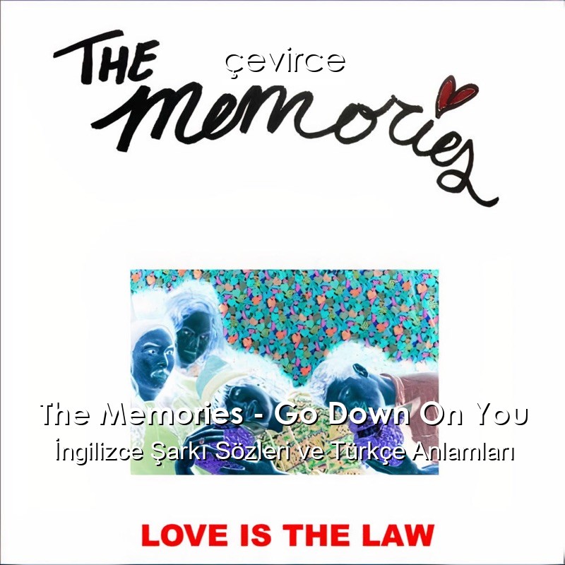 The Memories – Go Down On You İngilizce Sözleri Türkçe Anlamları