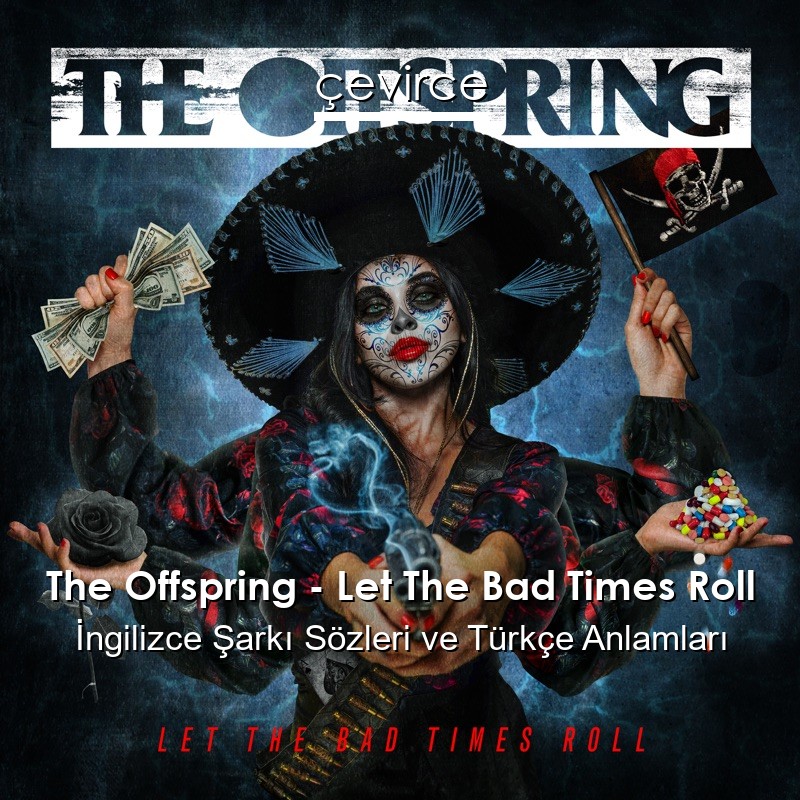 The Offspring – Let The Bad Times Roll İngilizce Sözleri Türkçe Anlamları