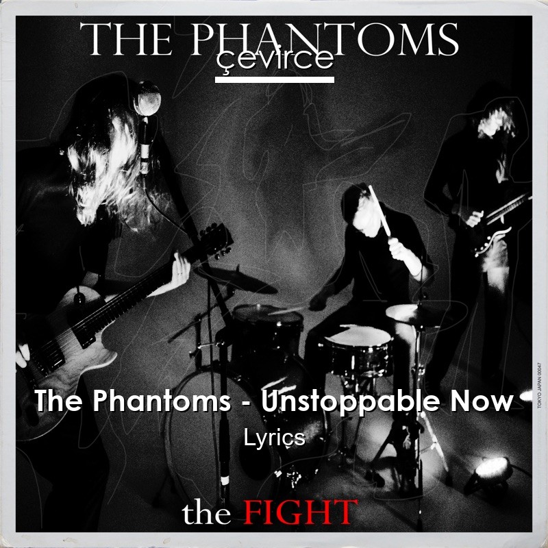 The Phantoms – Unstoppable Now Lyrics