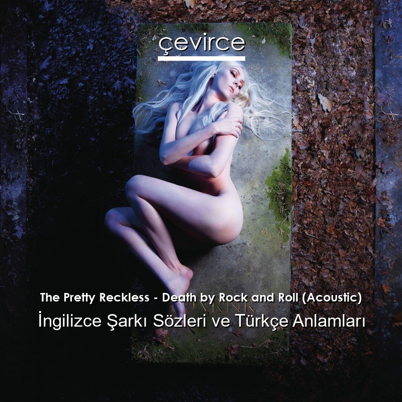 The Pretty Reckless – Death by Rock and Roll (Acoustic) İngilizce Sözleri Türkçe Anlamları