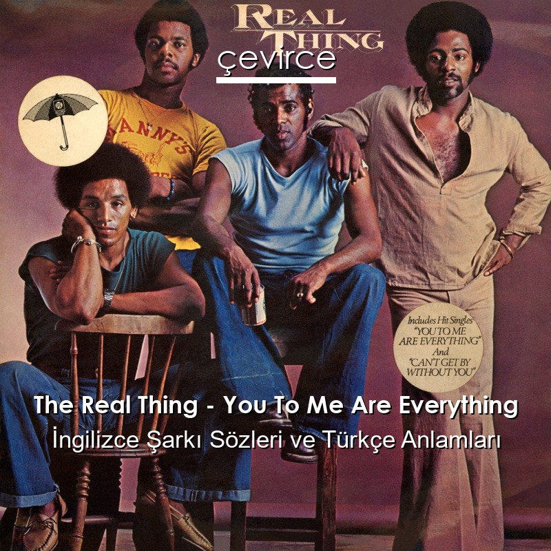 The Real Thing – You To Me Are Everything İngilizce Sözleri Türkçe Anlamları