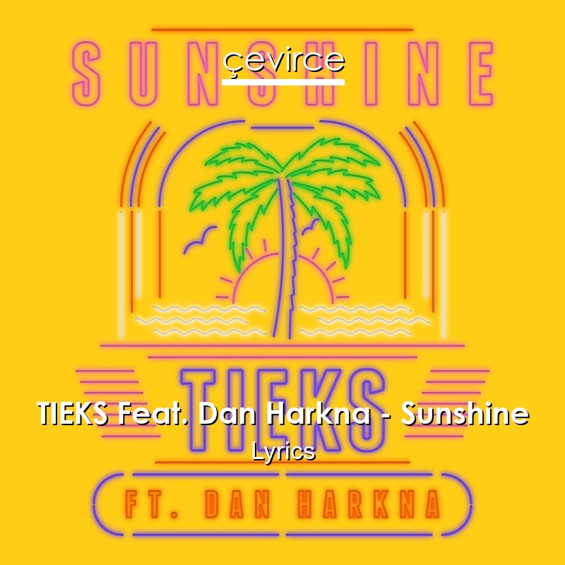 TIEKS Feat. Dan Harkna – Sunshine Lyrics