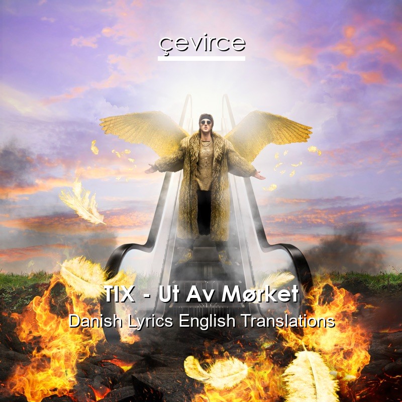 TIX – Ut Av Mørket Danish Lyrics English Translations
