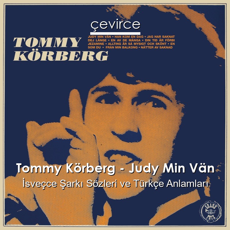 Tommy Körberg – Judy Min Vän İsveçce Sözleri Türkçe Anlamları