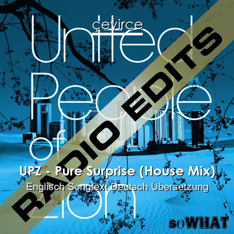 UPZ – Pure Surprise (House Mix) Englisch Songtext Deutsch Übersetzung