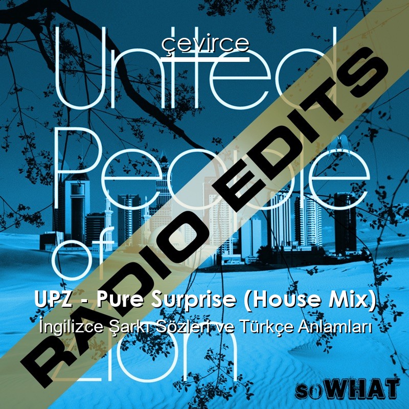 UPZ – Pure Surprise (House Mix) İngilizce Sözleri Türkçe Anlamları