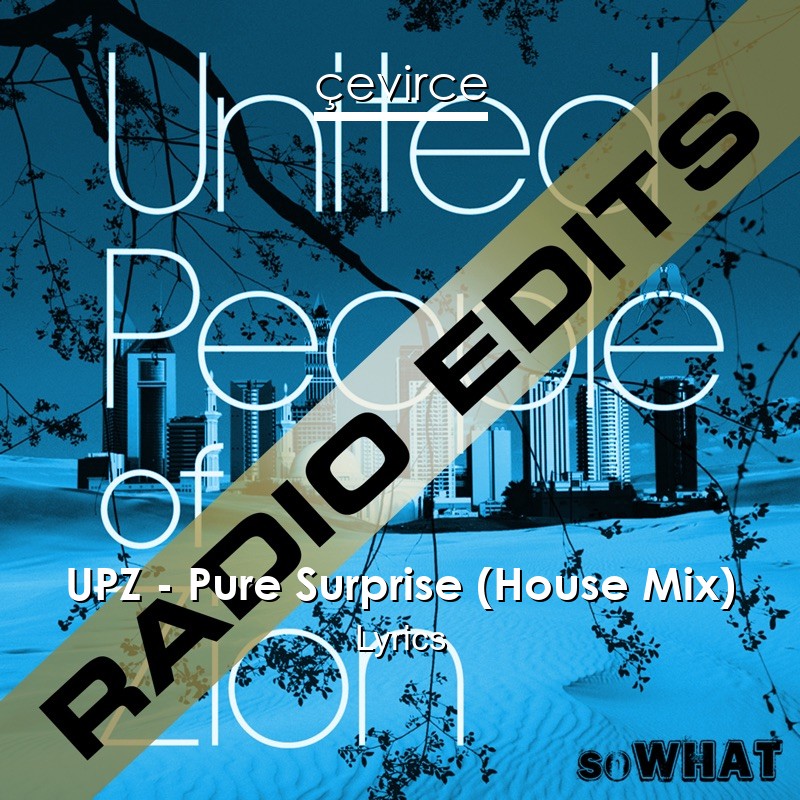 UPZ – Pure Surprise (House Mix) Lyrics