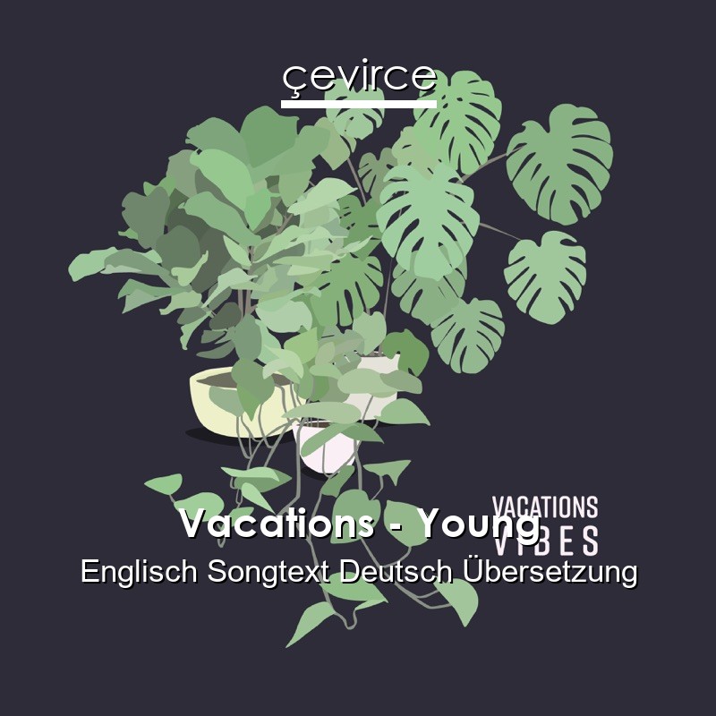 Vacations – Young Englisch Songtext Deutsch Übersetzung