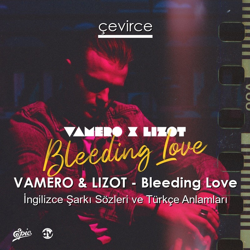 VAMERO & LIZOT – Bleeding Love İngilizce Sözleri Türkçe Anlamları