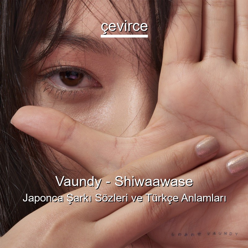 Vaundy – Shiwaawase Japonca Sözleri Türkçe Anlamları