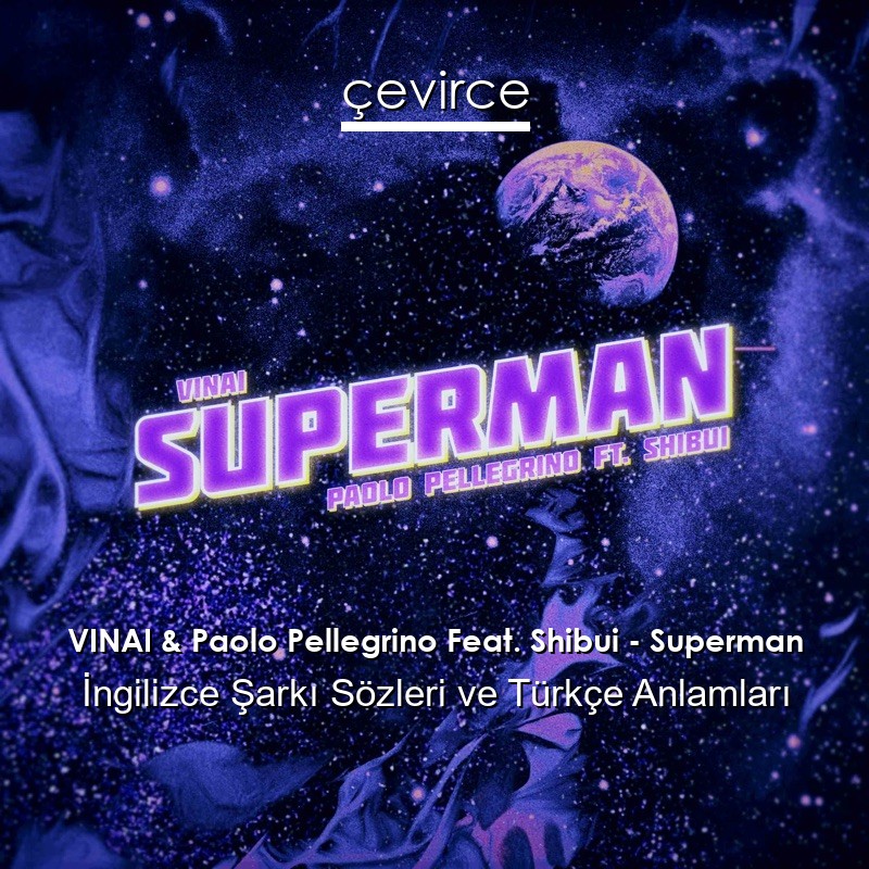 VINAI & Paolo Pellegrino Feat. Shibui – Superman İngilizce Sözleri Türkçe Anlamları