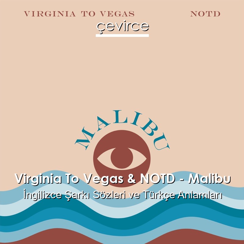 Virginia To Vegas & NOTD – Malibu İngilizce Sözleri Türkçe Anlamları