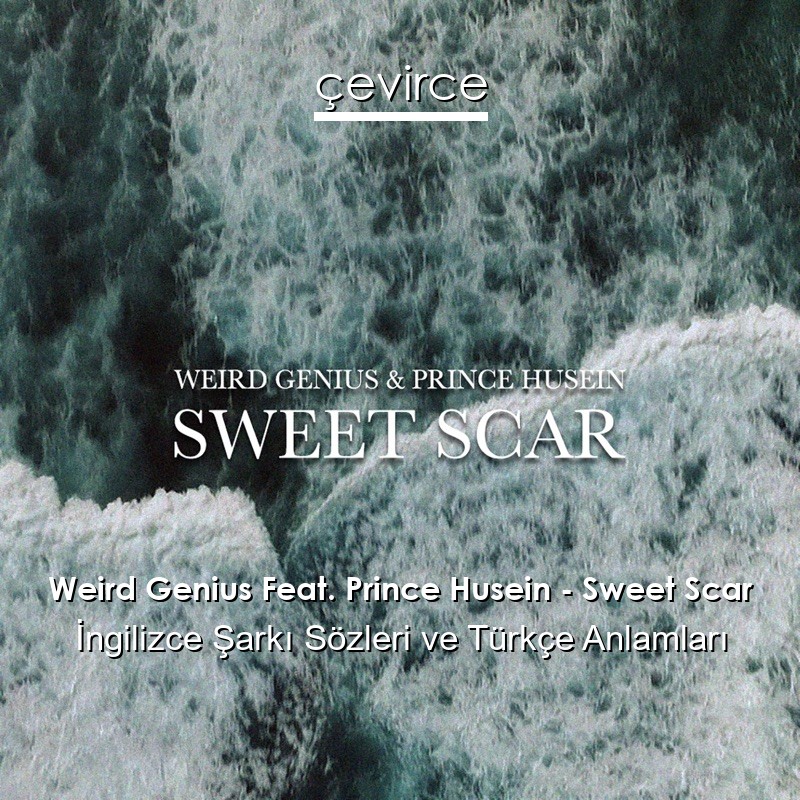 Weird Genius Feat. Prince Husein – Sweet Scar İngilizce Sözleri Türkçe Anlamları