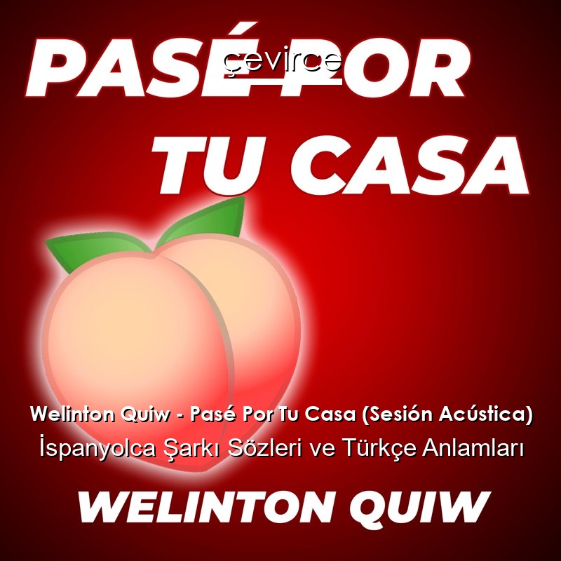 Welinton Quiw – Pasé Por Tu Casa (Sesión Acústica) İspanyolca Sözleri Türkçe Anlamları