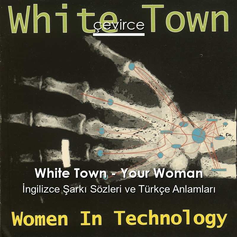 White Town – Your Woman İngilizce Sözleri Türkçe Anlamları
