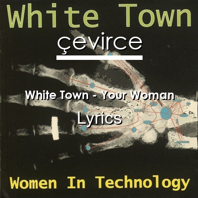 White Town – Your Woman Lyrics