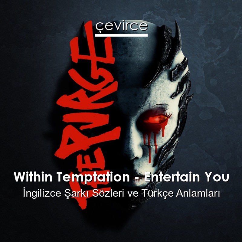 Within Temptation – Entertain You İngilizce Sözleri Türkçe Anlamları