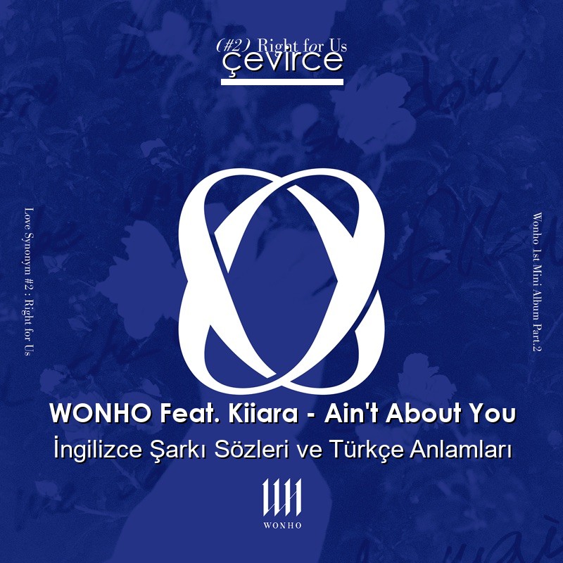 WONHO Feat. Kiiara – Ain’t About You İngilizce Sözleri Türkçe Anlamları