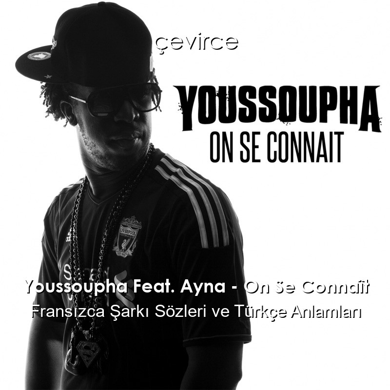 Youssoupha Feat. Ayna – On Se Connaît Fransızca Sözleri Türkçe Anlamları