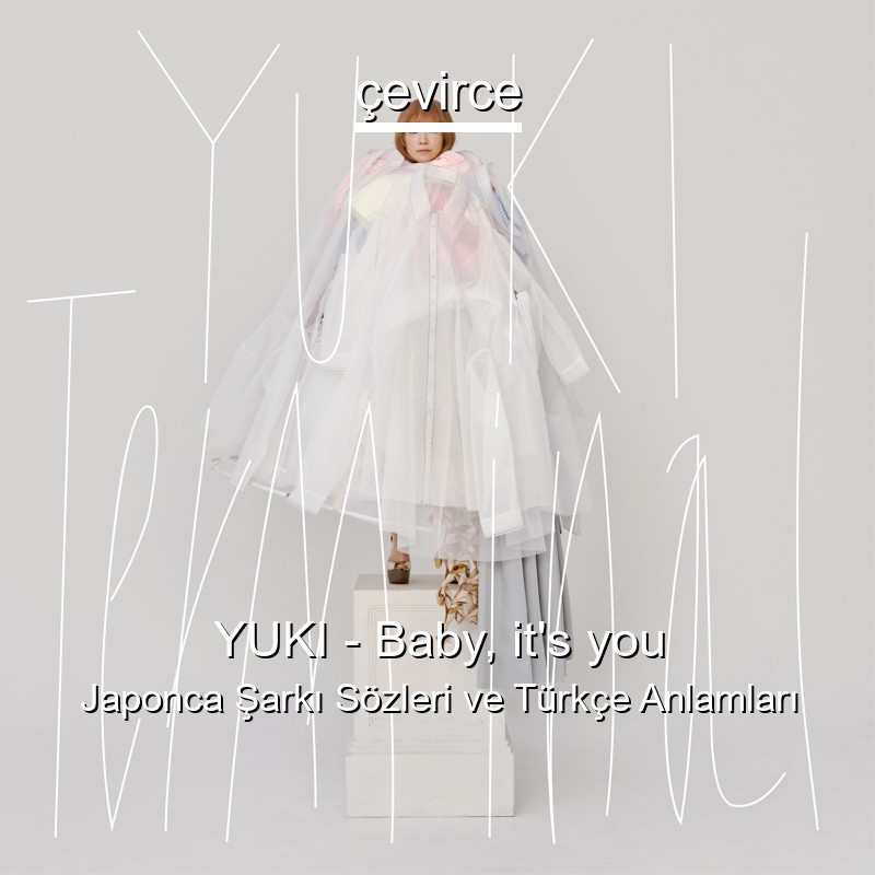 YUKI – Baby, it’s you Japonca Sözleri Türkçe Anlamları