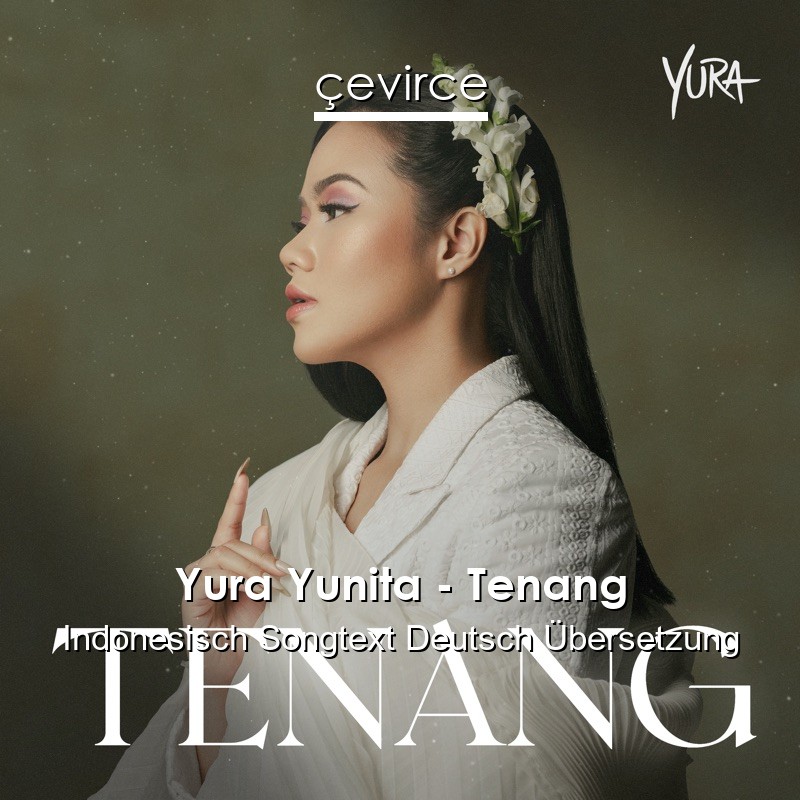 Yura Yunita – Tenang Indonesisch Songtext Deutsch Übersetzung