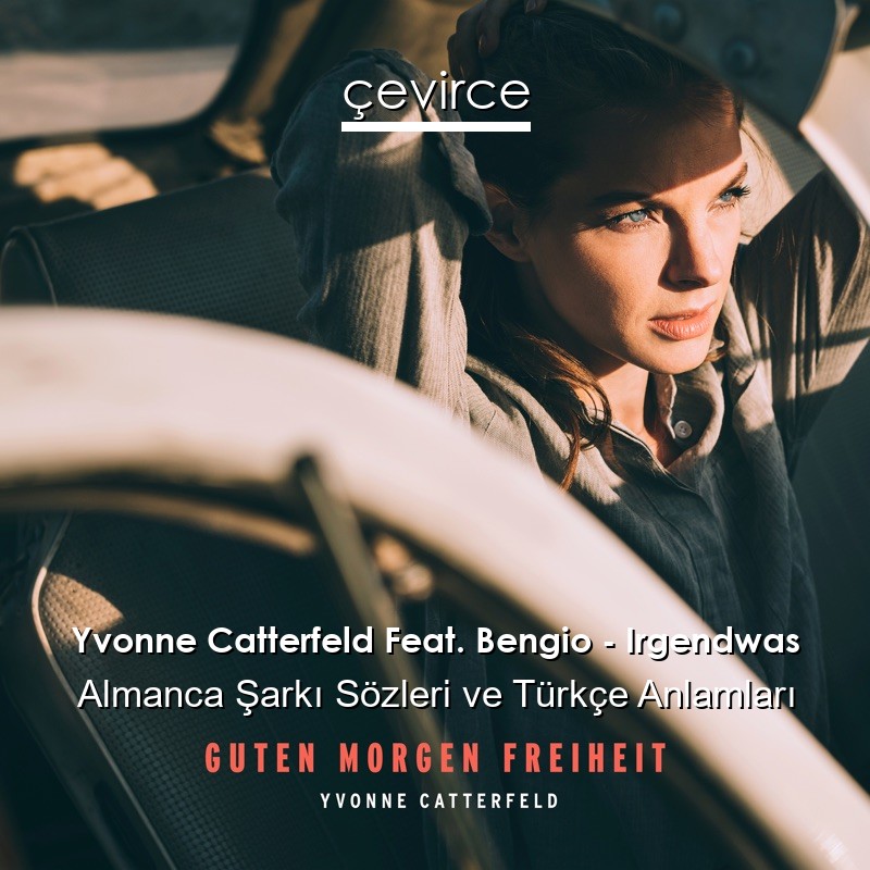 Yvonne Catterfeld Feat. Bengio – Irgendwas Almanca Sözleri Türkçe Anlamları