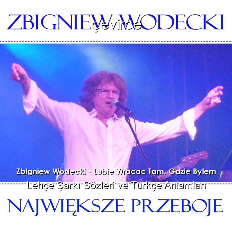 Zbigniew Wodecki – Lubie Wracac Tam, Gdzie Bylem Lehçe Sözleri Türkçe Anlamları