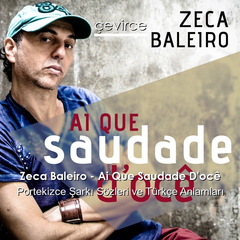 Zeca Baleiro – Ai Que Saudade D’ocê Portekizce Sözleri Türkçe Anlamları