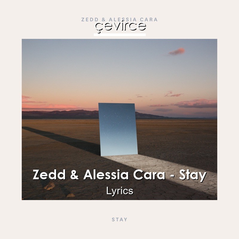 Zedd & Alessia Cara – Stay Lyrics