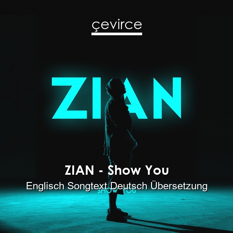 ZIAN – Show You Englisch Songtext Deutsch Übersetzung