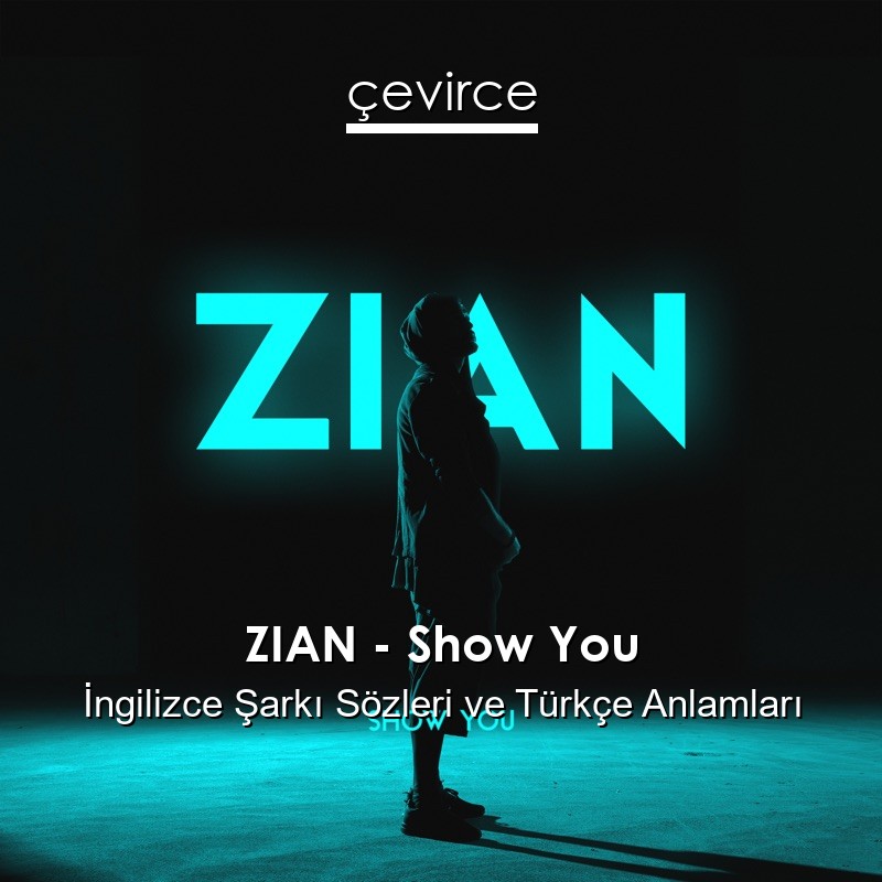 ZIAN – Show You İngilizce Sözleri Türkçe Anlamları