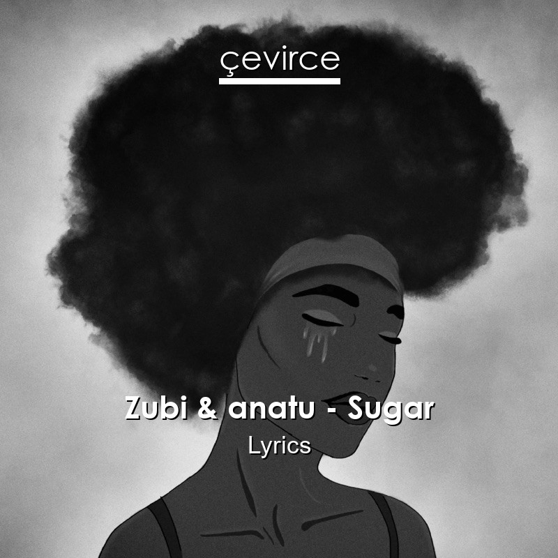 Zubi & anatu – Sugar Lyrics