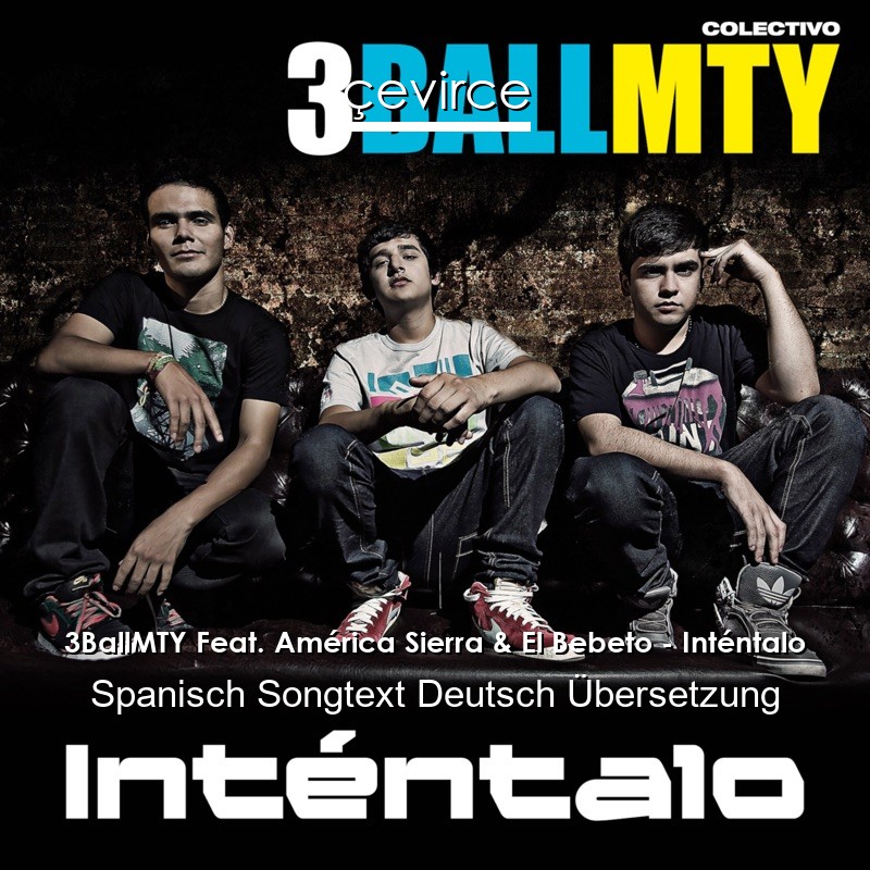3BallMTY Feat. América Sierra & El Bebeto – Inténtalo Spanisch Songtext Deutsch Übersetzung