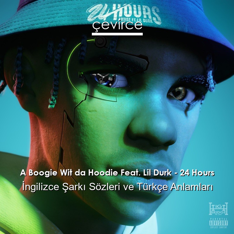 A Boogie Wit da Hoodie Feat. Lil Durk – 24 Hours İngilizce Şarkı Sözleri Türkçe Anlamları