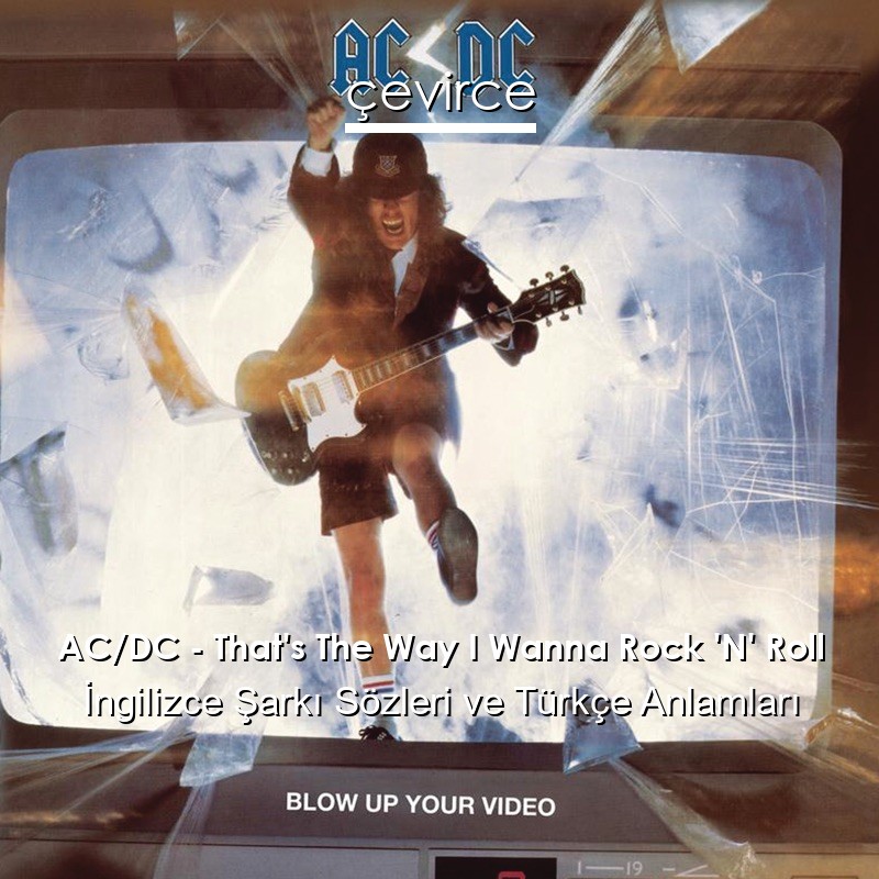 AC/DC – That’s The Way I Wanna Rock ‘N’ Roll İngilizce Şarkı Sözleri Türkçe Anlamları