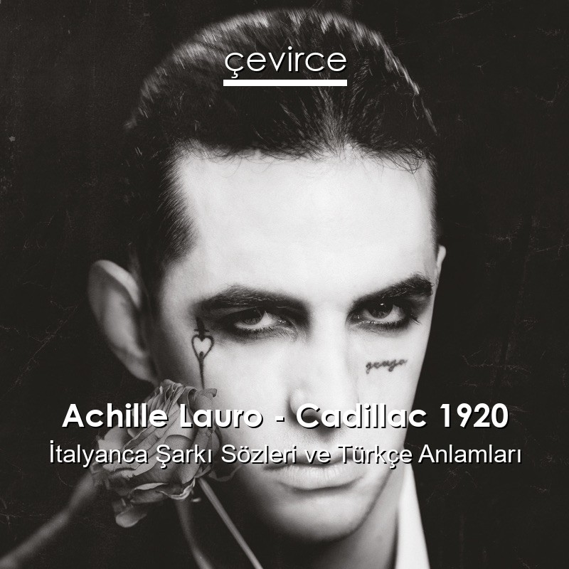 Achille Lauro – Cadillac 1920 İtalyanca Şarkı Sözleri Türkçe Anlamları