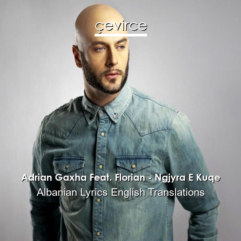 Adrian Gaxha Feat. Florian – Ngjyra E Kuqe Albanian Lyrics English Translations